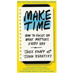 Make Time, Ratgeber von Jake Knapp, John Zeratsky