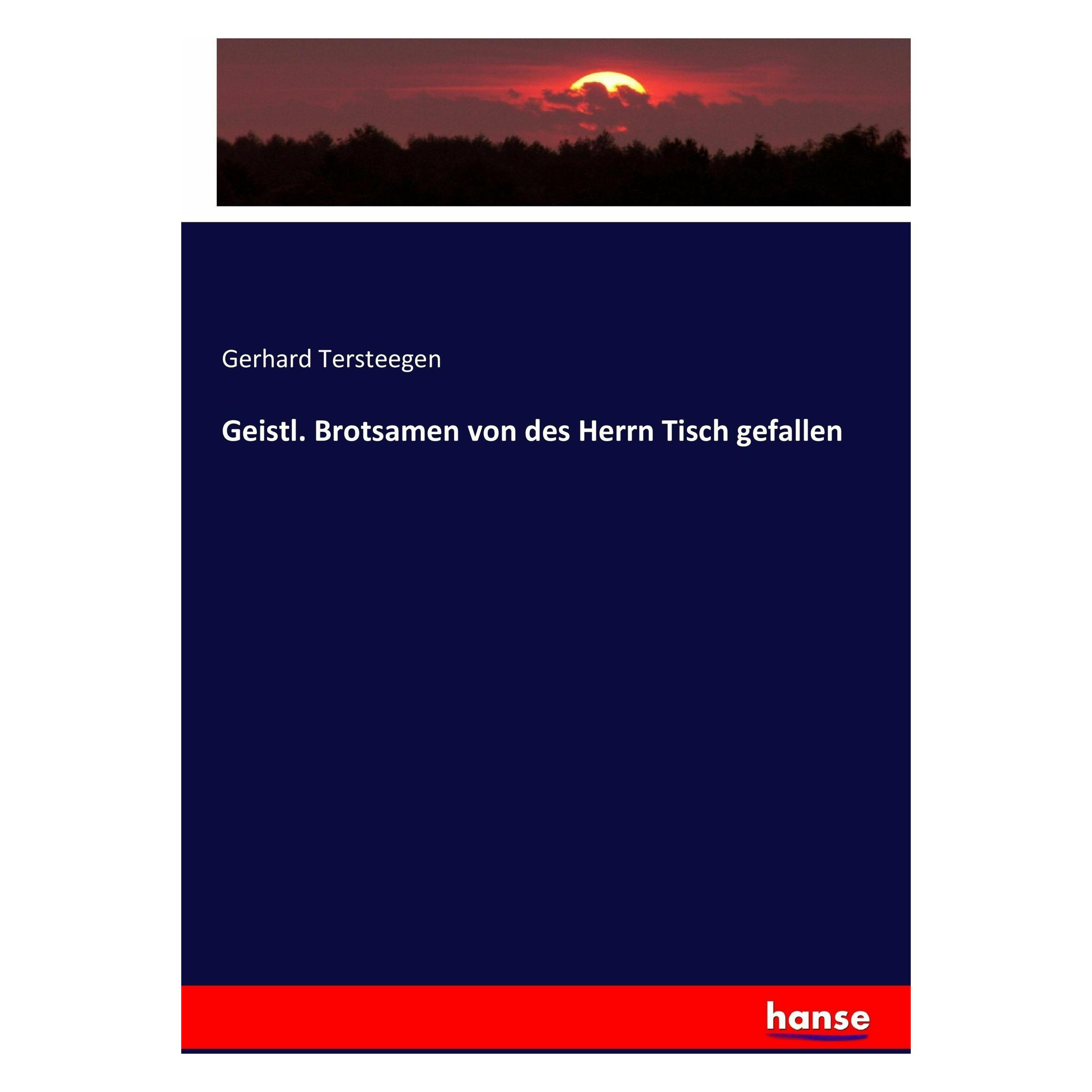Hansebooks Geistl. Brotsamen von des Herrn Tisch gefallen (Deutsch, Softcover, Gerhard Tersteegen) (49802032)