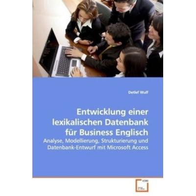 Wulf, D: Entwicklung einer lexikalischen Datenbank für Busin, Taschenbuch von Detlef Wulf, VDM, 978-3-8364-6819-0