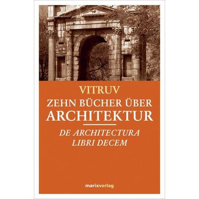 Zehn Bücher über Architektur, Gebundene Ausgabe von Vitruv, Marix Verlag ein Imprint von Verlagshaus Römerweg, 978-3-86539-212-1