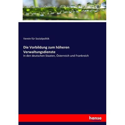 Die Vorbildung zum höheren Verwaltungsdienste, Taschenbuch von Verein für Sozialpolitik, Hansebooks, 978-3-7434-9588-3