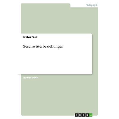 Geschwisterbeziehungen, Taschenbuch von Evelyn Fast, GRIN, 978-3-638-76269-4