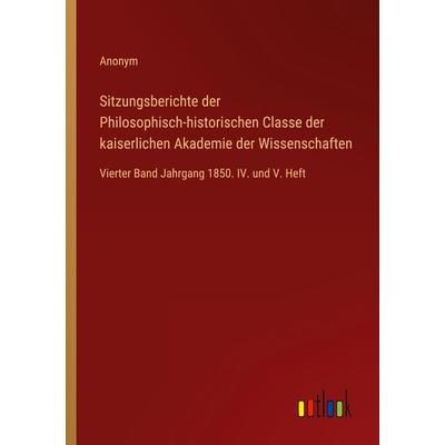 Sitzungsberichte der Philosophisch-historischen Classe der kaiserlichen Akademie der Wissenschaften, Taschenbuch von Anonym, Outlook,