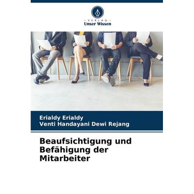 Beaufsichtigung und Befähigung der Mitarbeiter, Taschenbuch von Erialdy Erialdy,Venti Handayani Dewi Rejang, Verlag Unser Wissen, 978-620-7-22123-3