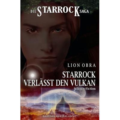 Die Starrock-Saga – Starrock verlässt den Vulkan, Taschenbuch von Lion Obra, Epubli, 978-3-7584-2059-7