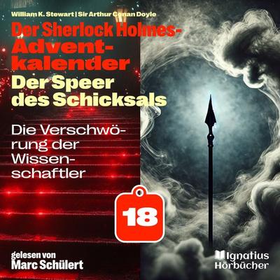 Die Verschwörung der Wissenschaftler (Der Sherlock Holmes-Adventkalender: Der Speer des Schicksals, Folge 18) - Arthur Conan Doyle,William K. Stewart,