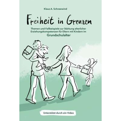Freiheit in Grenzen – Themen und Fallbeispiele zur Stärkung elterlicher Erziehungskompetenzen für Eltern mit Kindern im Grundschulalter, Gebundene