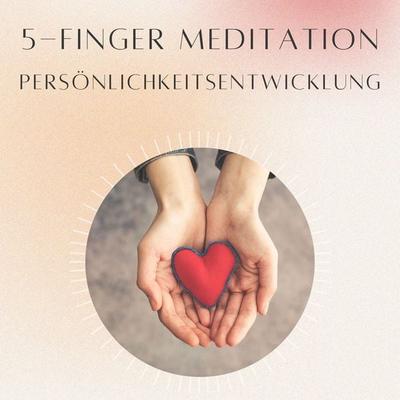 5- Finger Meditation: Persönlichkeitsentwicklung - Daniel Hoch, Audio, 4070169011830