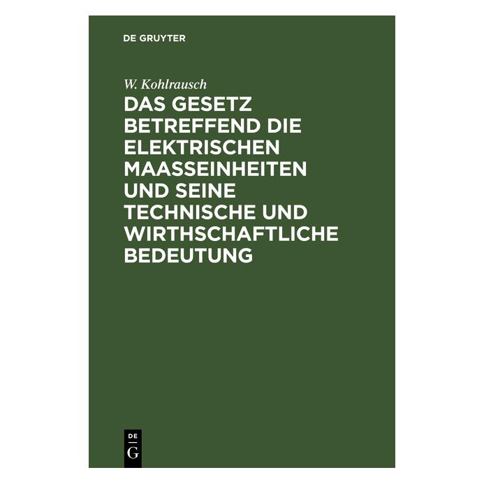 De Gruyter Kohlrausch:Das Gesetz betreffend die el (Deutsch, W. Kohlrausch, 1899) (67826570)