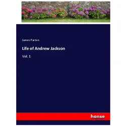 Life of Andrew Jackson, Belletristik von James Parton