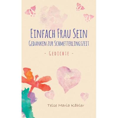 Einfach Frau sein, Taschenbuch von Telse Maria Kähler, BoD – Books on Demand, 978-3-7448-1305-1