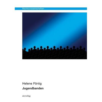 Jugendbanden, Taschenbuch von Helene Förtig, Utzverlag GmbH, 978-3-8316-8320-8