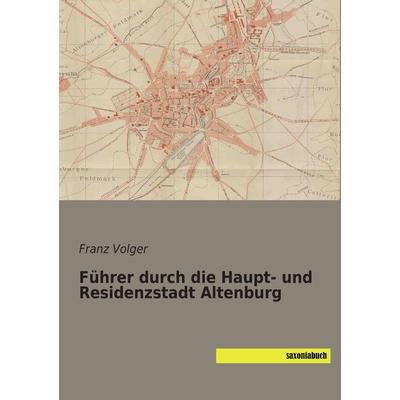 Führer durch die Haupt- und Residenzstadt Altenburg, Taschenbuch von , Saxoniabuch.de, 978-3-95770-152-7