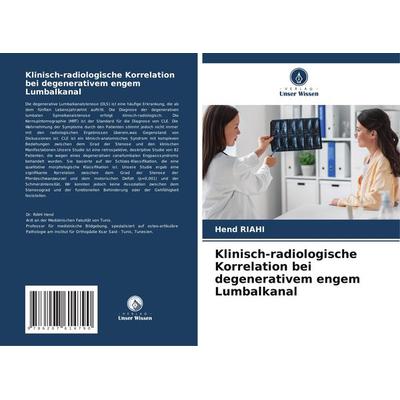 Klinisch-radiologische Korrelation bei degenerativem engem Lumbalkanal, Taschenbuch von Hend Riahi, Verlag Unser Wissen, 978-620-7-61479-0