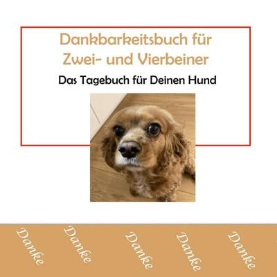 Dankbarkeitsbuch für Zwei- und Vierbeiner, Taschenbuch von Annemarie Weber, BoD – Books on Demand, 978-3-7583-1024-9