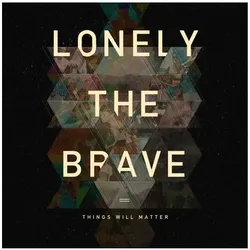 Hassle, Schallplatten, Things Will Matter-Lonely The Brave (Lonely The Brave)