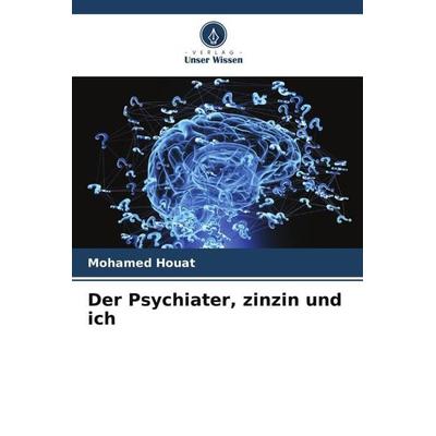 Der Psychiater, zinzin und ich, Taschenbuch von Mohamed Houat, Verlag Unser Wissen, 978-620-6-06296-7