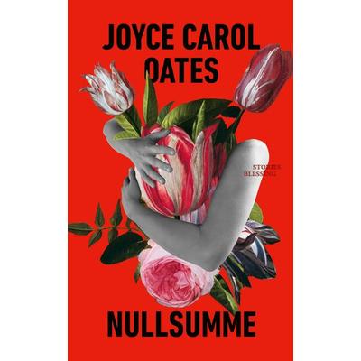 Nullsumme, Gebundene Ausgabe von Joyce Carol Oates, Blessing, 978-3-89667-779-2
