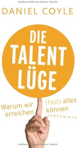 Daniel Coyle - Die Talent-Lüge: Warum wir (fast) alles erreichen können - Preis vom 09.10.2026 07:28:09 h
