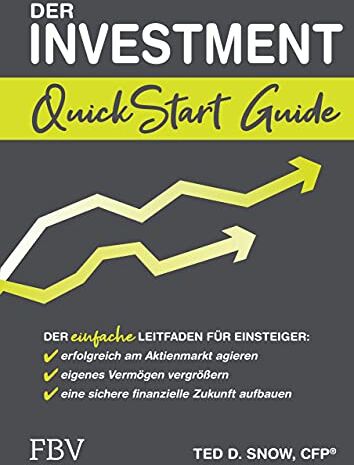 Snow, Ted D. - Der Investment QuickStart Guide: Der einfache Leitfaden für Einsteiger: erfolgreich am Aktienmarkt agieren, eigenes Vermögen vergrößern, eine sichere finanzielle Zukunft aufbauen - Preis vom 09.10.2026 07:28:09 h