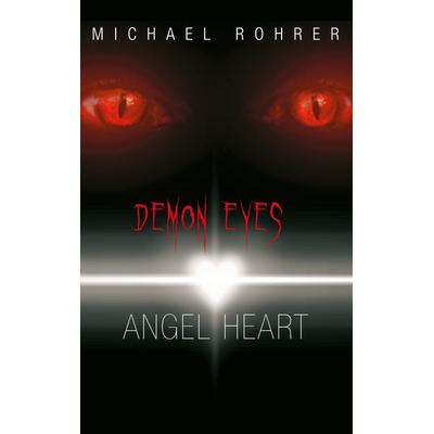 Demon Eyes Angel Heart, Taschenbuch von Michael Rohrer, BoD – Books on Demand, 978-3-7347-3723-7