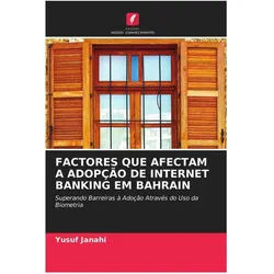 Factores Que Afectam A Adopção De Internet Banking Em Bahrain, Fachbücher von Yusuf Janahi