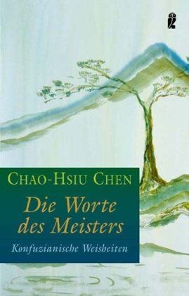 Chao-Hsiu Chen - Die Worte des Meisters: Konfuzianische Weisheiten - Preis vom 01.10.2026 17:08:56 h