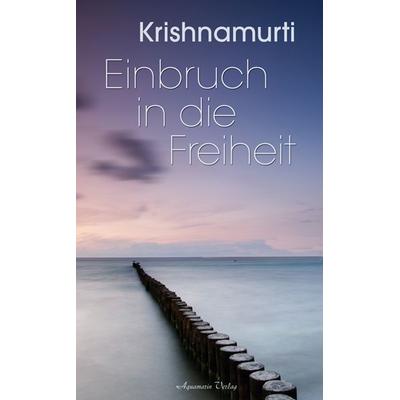 Einbruch in die Freiheit, Gebundene Ausgabe von Jiddu Krishnamurti, Aquamarin, 978-3-89427-100-8