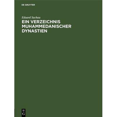 Ein Verzeichnis Muhammedanischer Dynastien, Gebundene Ausgabe von Eduard Sachau, De Gruyter, 978-3-11-250541-0