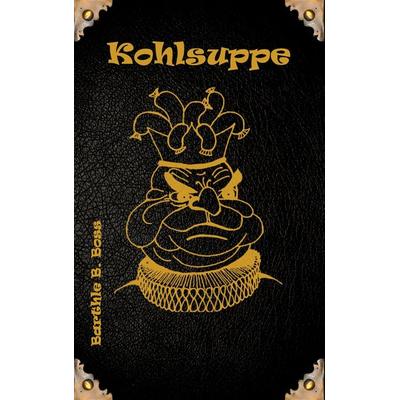 Kohlsuppe, Taschenbuch von Barthle B. Boss, BoD – Books on Demand, 978-3-7392-4112-8