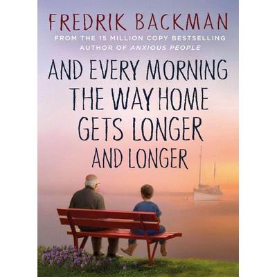 And Every Morning the Way Home Gets Longer and Longer, Gebundene Ausgabe von Fredrik Backman, Penguin Books Ltd, 978-1-4059-3783-2