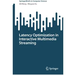 Latency Optimization in Interactive Multimedia Streaming, Fachbücher von Mingwei Xu, Zili Meng