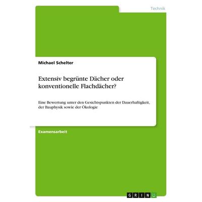 Extensiv begrünte Dächer oder konventionelle Flachdächer?, Taschenbuch von Michael Schelter, GRIN, 978-3-638-87690-2