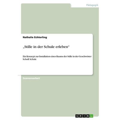 Stille in der Schule erleben, Taschenbuch von Nathalie Echterling, GRIN, 978-3-640-49699-0