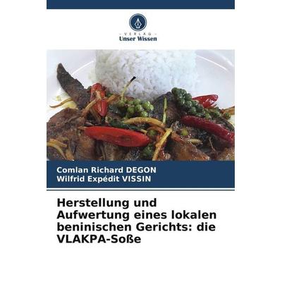 Herstellung und Aufwertung eines lokalen beninischen Gerichts: die VLAKPA-Soße, Taschenbuch von Comlan Richard Degon,Wilfrid Expédit Vissin, Verlag