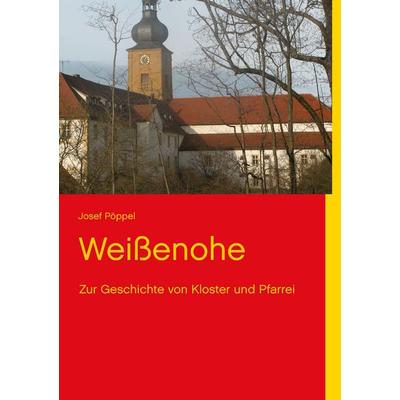 Weißenohe, Taschenbuch von Josef Pöppel, BoD – Books on Demand, 978-3-7322-3580-3