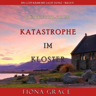 Katastrophe im Kloster (Ein Cozy-Krimi mit Lacey Doyle – Buch 9) - Fiona Grace, Audio, 9781094341255