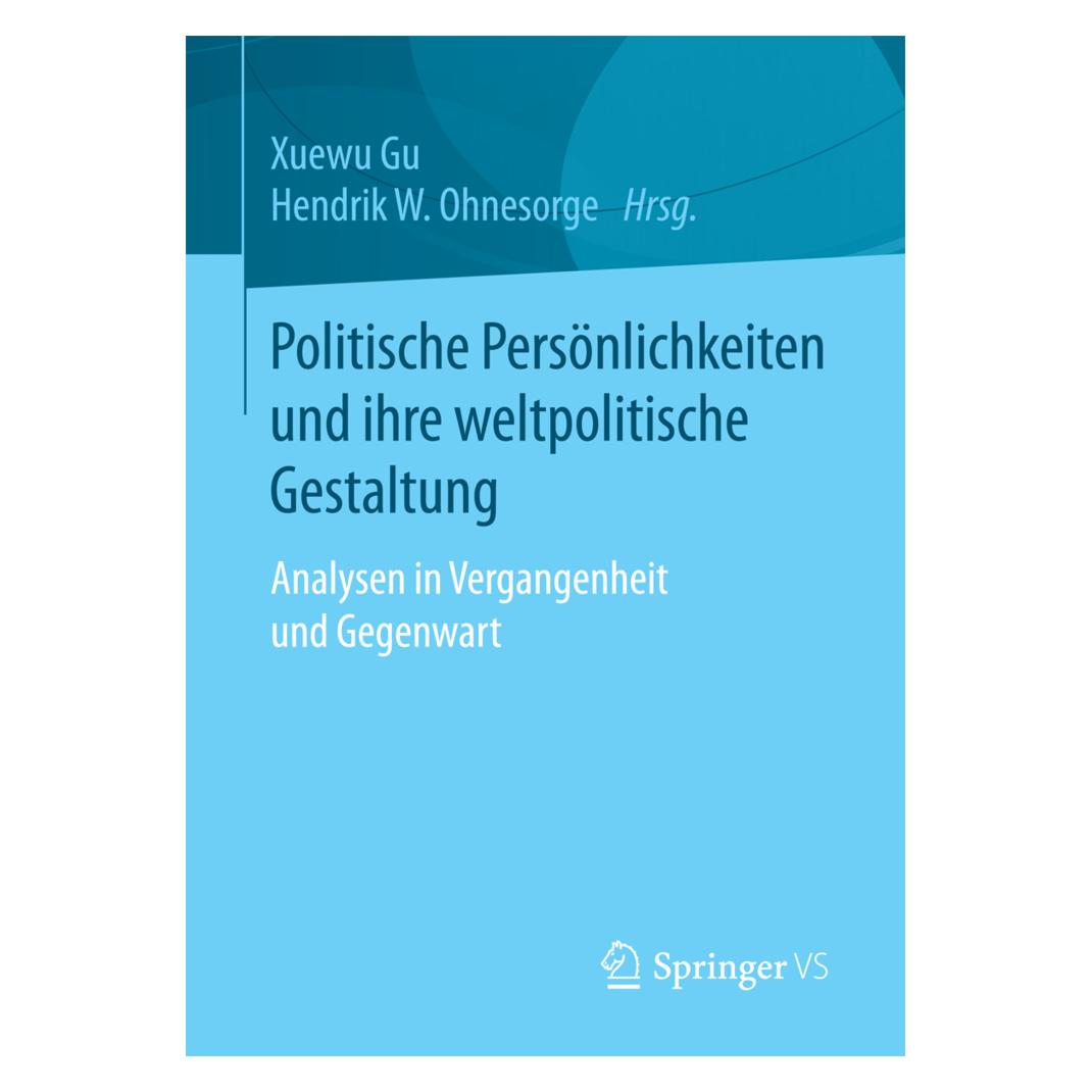 Springer Politische Persönlichkeiten und ihre weltpolitische Gestaltung (Deutsch, Softcover, Hendrik W. Ohnesorge, Xuewu Gu) (55874156)