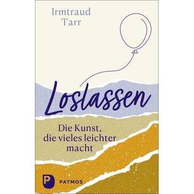 Loslassen - die Kunst, die vieles leichter macht, Taschenbuch von Irmtraud Tarr, Patmos Verlag, 978-3-8436-1457-3