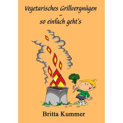 Vegetarisches Grillvergnügen - so einfach geht´s, Taschenbuch von Britta Kummer, BoD – Books on Demand, 978-3-7526-8395-0