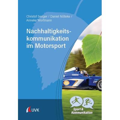 Nachhaltigkeitskommunikation im Motorsport, Taschenbuch von Christof Seeger,Daniel Nölleke,Anneke Wortmann, Uvk, 978-3-381-11721-5