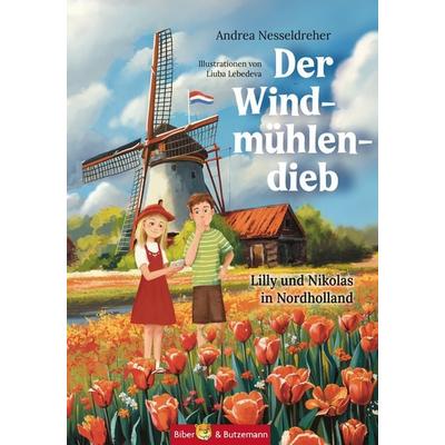 Der Windmühlendieb - Lilly und Nikolas in Nordholland, Gebundene Ausgabe von Andrea Nesseldreher, Kinderbuchverlag Biber & Butzemann,
