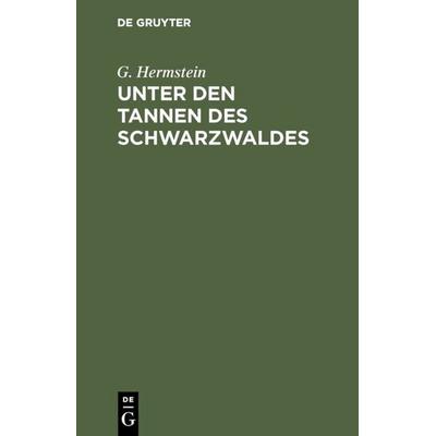 Unter den Tannen des Schwarzwaldes, Gebundene Ausgabe von G. Hermstein, De Gruyter, 978-3-11-109481-6