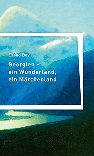 Essad Bey - Georgien – ein Wunderland, ein Märchenland - Preis vom 04.10.2026 03:51:26 h