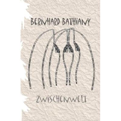 Zwischenwelt, Taschenbuch von Bernhard Bathiany, Epubli, 978-3-7418-3482-0