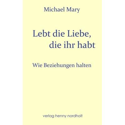 Lebt die Liebe, die ihr habt, Paperback von Michael Mary, Nordholt, H, 978-3-926967-97-8