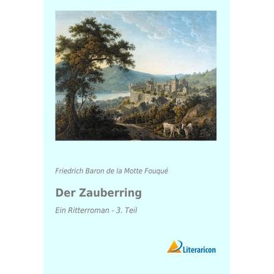 Der Zauberring, Taschenbuch von Friedrich Baron de la Motte FouquÃ, Literaricon, 978-3-95697-334-5