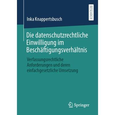 Die datenschutzrechtliche Einwilligung im Beschäftigungsverhältnis, Taschenbuch von Inka Knappertsbusch, Springer Fachmedien Wiesbaden GmbH,