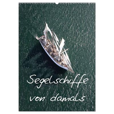 Segelschiffe von damals (Wandkalender 2027 DIN A2 hoch), CALVENDO Monatskalender