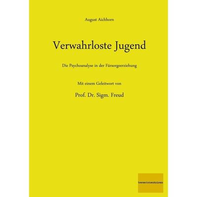 Verwahrloste Jugend, Taschenbuch von August Aichhorn, Bremen University Press, 978-3-95562-976-2
